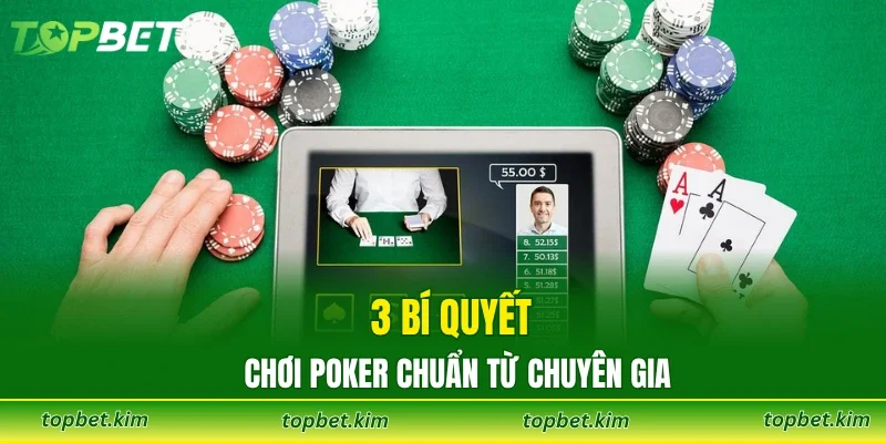 3 bí quyết chơi poker chuẩn từ chuyên gia