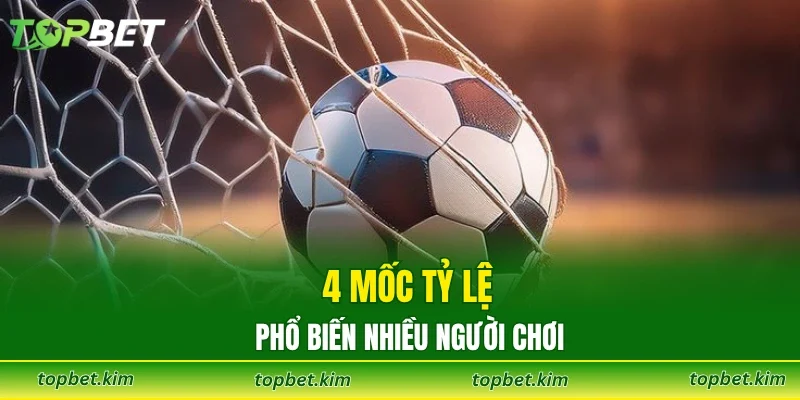4 mốc tỷ lệ phổ biến nhiều người chơi