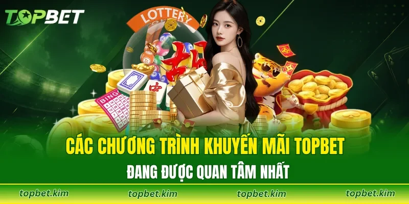 Các chương trình khuyến mãi TOPBET đang được quan tâm nhất