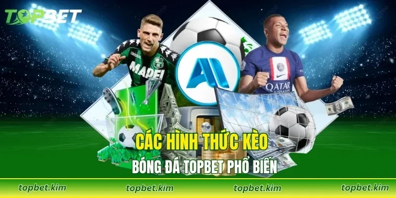 Các hình thức kèo bóng đá TOPBET phổ biến