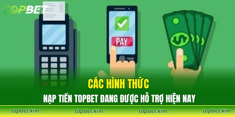 Các hình thức nạp tiền Topbet đang được hỗ trợ hiện nay