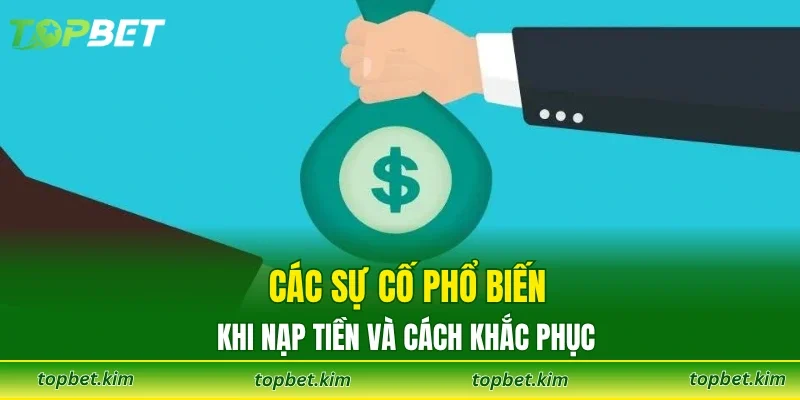 Các sự cố phổ biến khi nạp tiền và cách khắc phục
