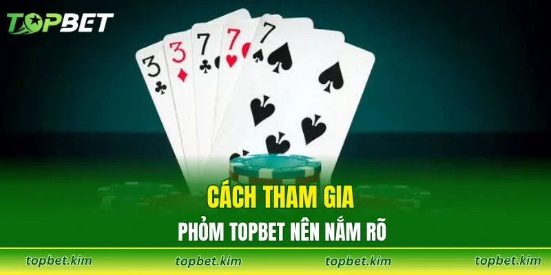 Cách tham gia phỏm TOPBET nên nắm rõ