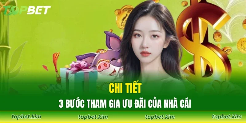 Chi tiết 3 bước tham gia ưu đãi của nhà cái 