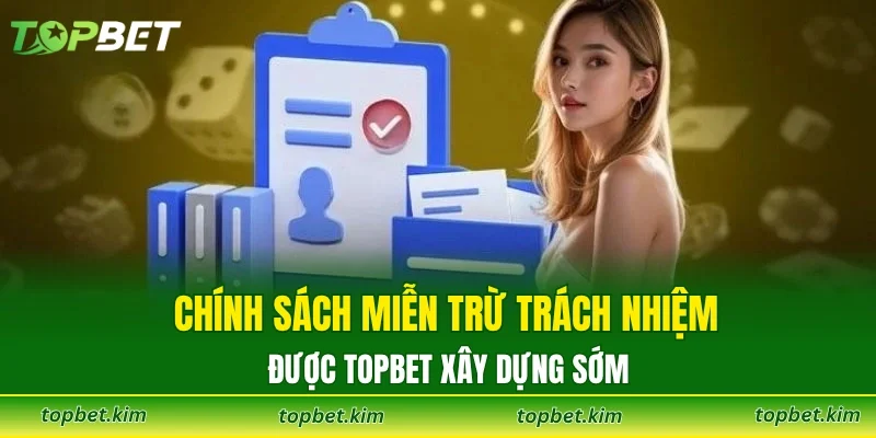 Chính sách miễn trừ trách nhiệm được TOPBET xây dựng sớm