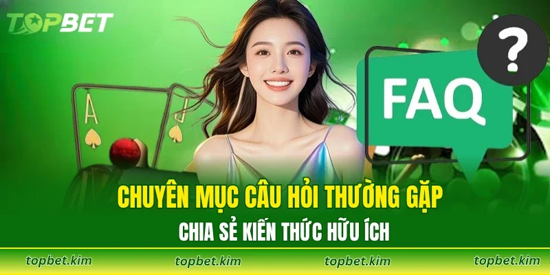 Chuyên mục câu hỏi thường gặp chia sẻ kiến thức hữu ích