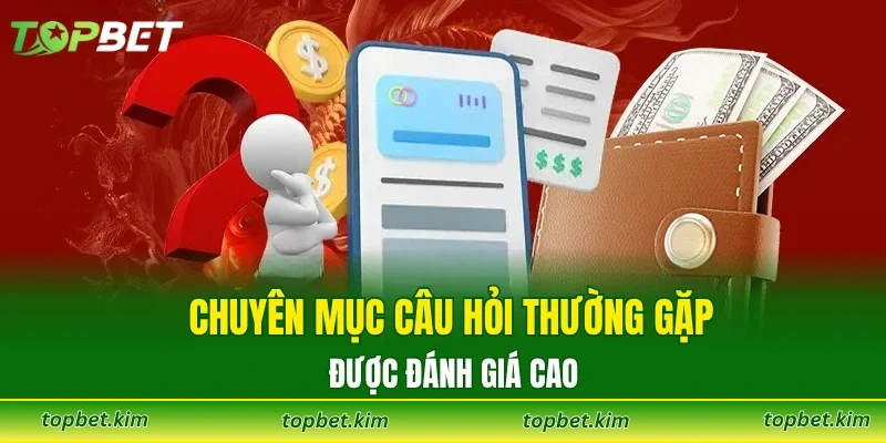 Chuyên mục câu hỏi thường gặp được đánh giá cao