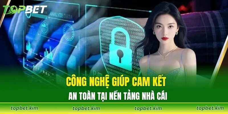 Công nghệ giúp cam kết an toàn tại nền tảng nhà cái