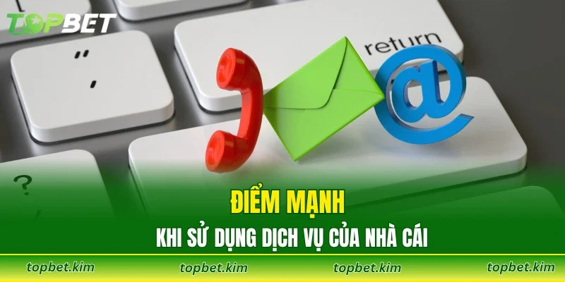 Điểm mạnh khi sử dụng dịch vụ của nhà cái