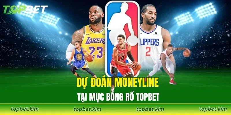 Dự đoán Moneyline tại mục bóng rổ TOPBET