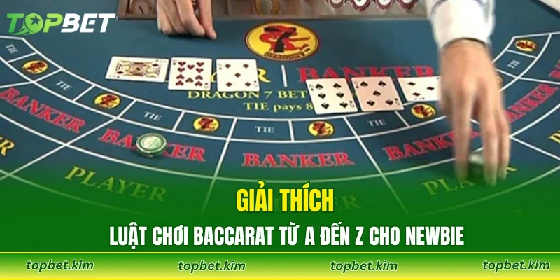 Giải thích luật chơi baccarat từ A đến Z cho newbie