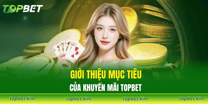 Giới thiệu mục tiêu của khuyến mãi TOPBET