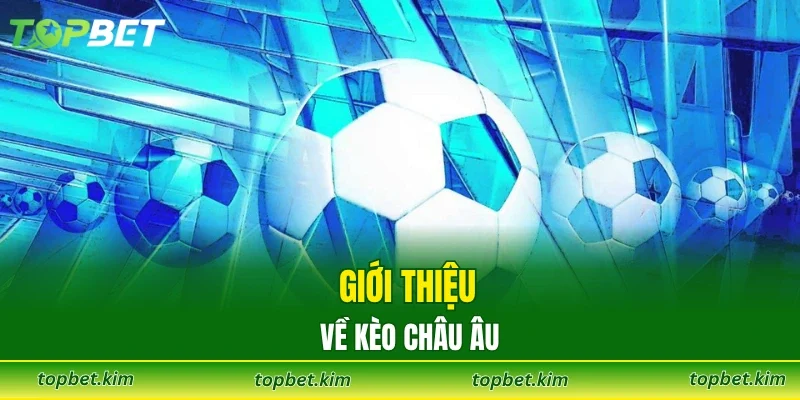 Giới thiệu về kèo Châu Âu