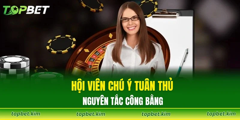 Hội viên chú ý tuân thủ nguyên tắc công bằng