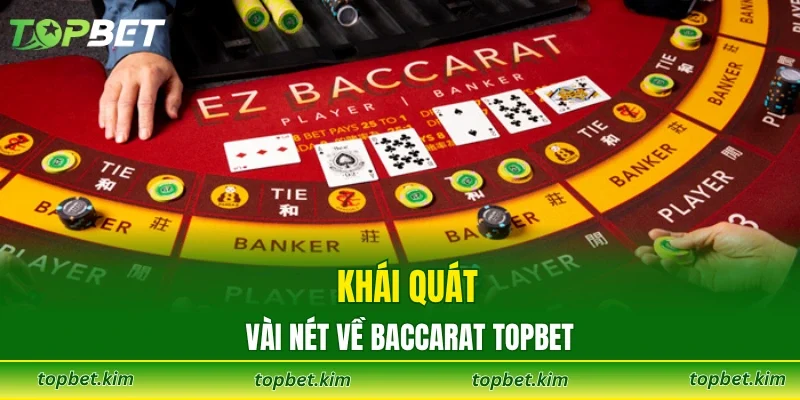 Khái quát vài nét về baccarat Topbet