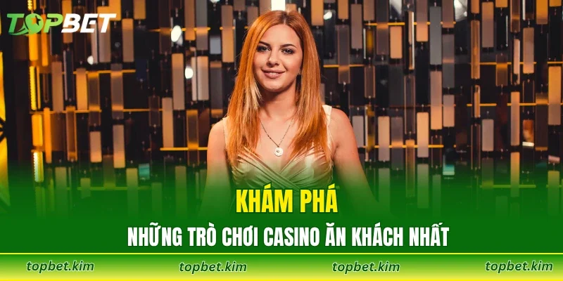 Khám phá những trò chơi casino ăn khách nhất