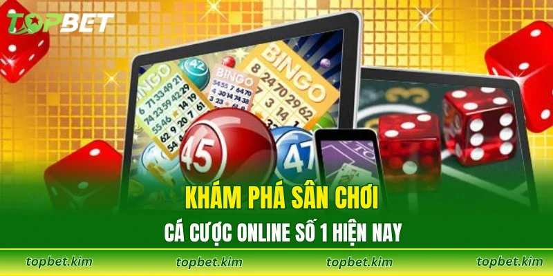 Khám phá sân chơi cá cược online số 1 hiện nay