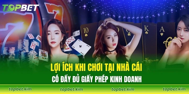 Lợi ích khi chơi tại nhà cái có đầy đủ giấy phép kinh doanh