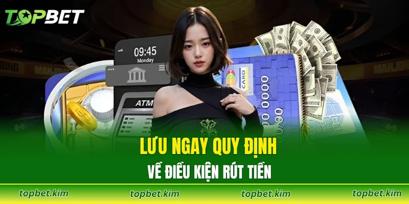 Lưu ngay quy định về điều kiện rút tiền