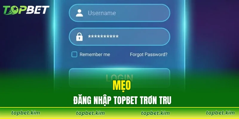 Mẹo đăng nhập TOPBET trơn tru
