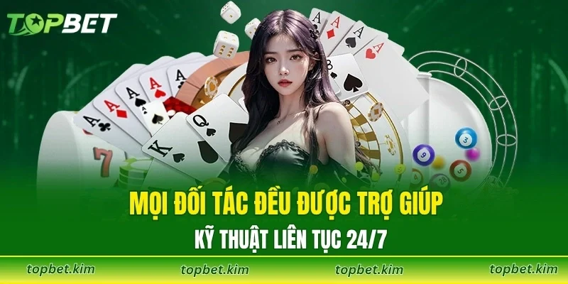 Mọi đối tác đều được trợ giúp kỹ thuật liên tục 24/7