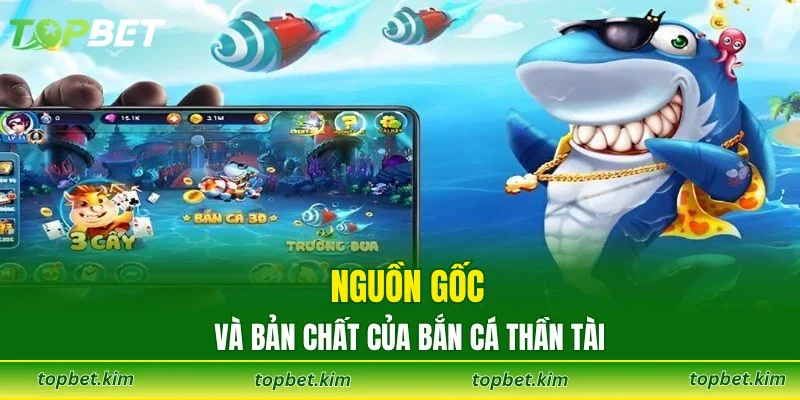 Nguồn gốc và bản chất của bắn cá thần tài