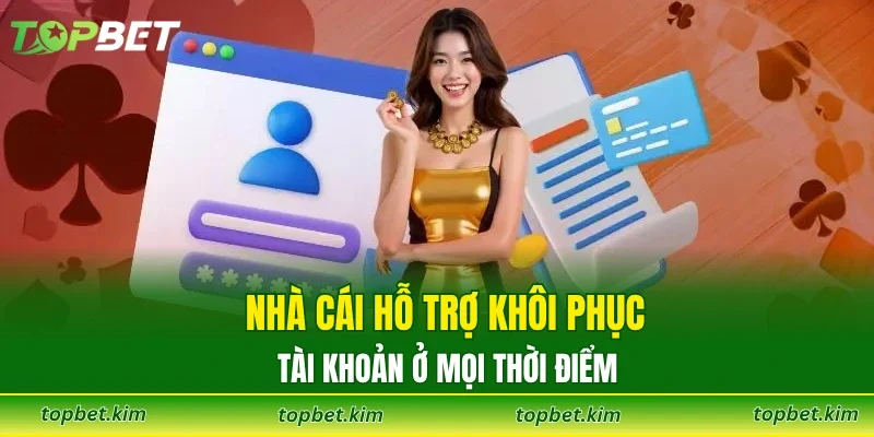 Nhà cái hỗ trợ khôi phục tài khoản ở mọi thời điểm