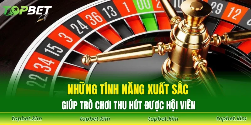 Những tính năng xuất sắc giúp trò chơi thu hút được hội viên
