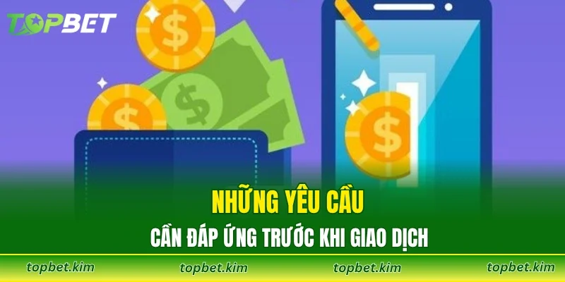 Những yêu cầu cần đáp ứng trước khi giao dịch