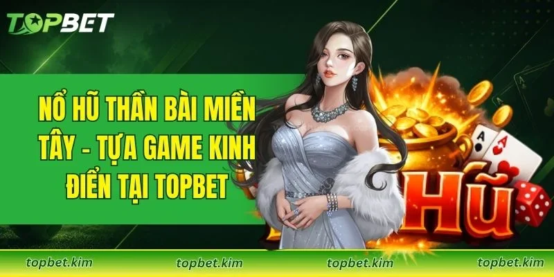 Nổ Hũ Thần Bài Miền Tây