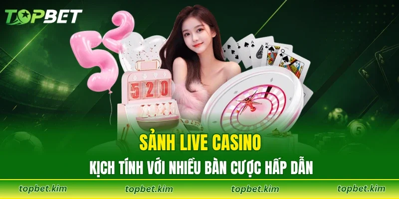 Các yếu tố làm nên tên tuổi live casino Topbet
