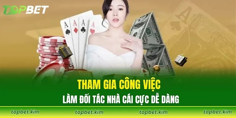 Tham gia công việc làm đối tác nhà cái cực dễ dàng