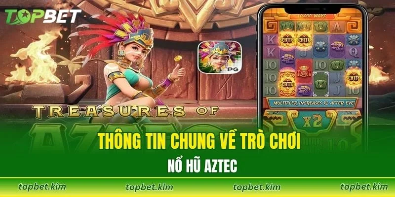 Thông tin chung về trò chơi nổ hũ Aztec