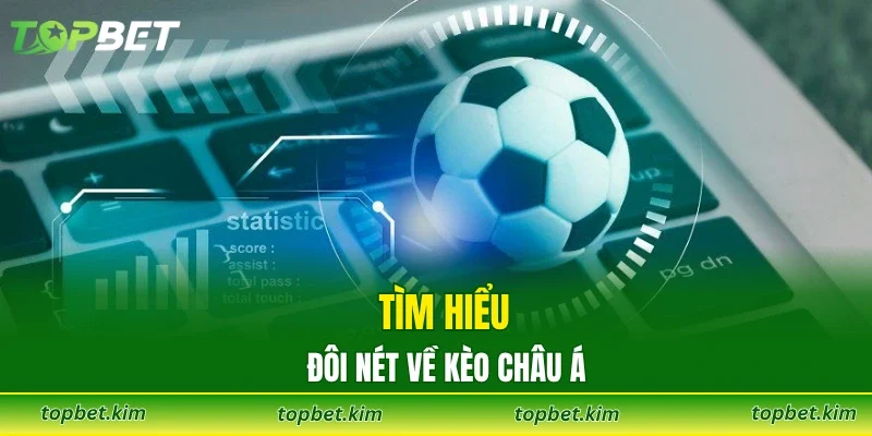 Tìm hiểu đôi nét về kèo Châu Á