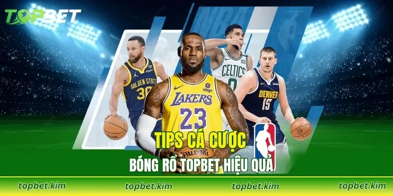 Tips cá cược bóng rổ TOPBET hiệu quả
