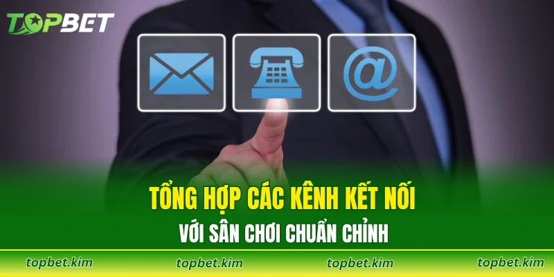 Tổng hợp các kênh kết nối với sân chơi chuẩn chỉnh
