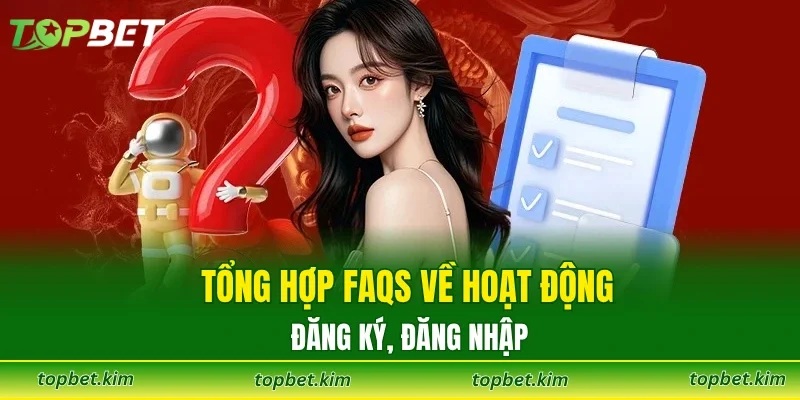 Tổng hợp FAQs về hoạt động đăng ký, đăng nhập