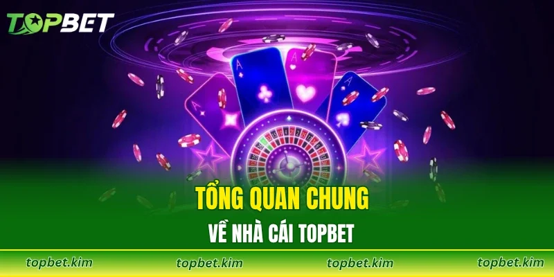 Tổng quan chung về nhà cái TOPBET