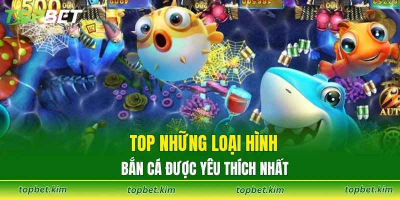 Top những loại hình bắn cá được yêu thích nhất