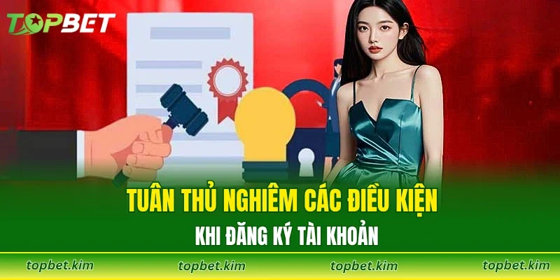 Tuân thủ nghiêm các điều kiện khi đăng ký tài khoản