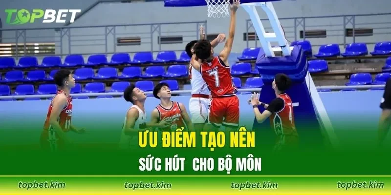 Ưu điểm tạo nên sức hút cho bộ môn