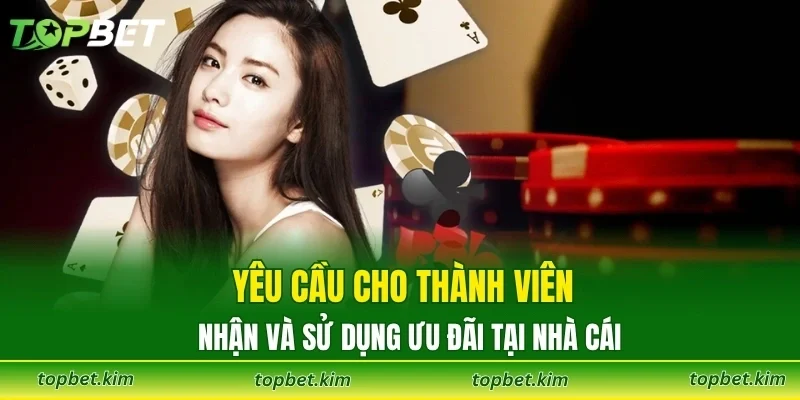 Yêu cầu cho thành viên nhận và sử dụng ưu đãi tại nhà cái